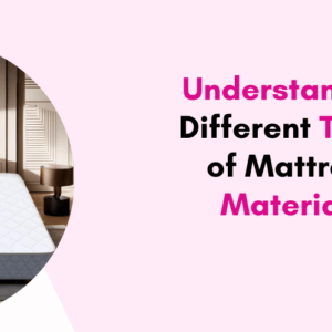 Understanding Different Types of Mattress Materials